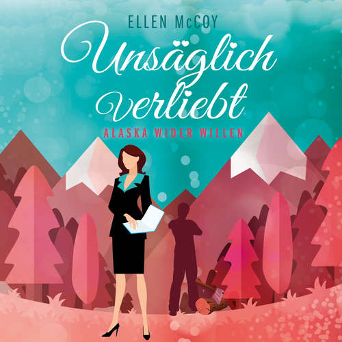 Hoerbuch Unsäglich Verliebt - Alaska wider Willen, Band 1 - Ellen McCoy - Michaela Gärtner