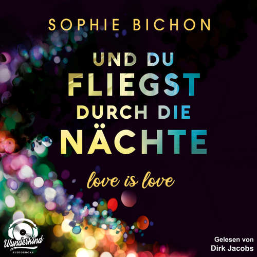 Hoerbuch Und du fliegst durch die Nächte - Love is Love, Band 2 - Sophie Bichon - Dirk Jacobs