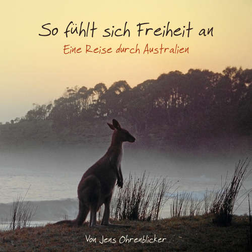 Hoerbuch So fühlt sich Freiheit an - Eine Reise durch Australien - Jens Ohrenblicker - Jens Wenzel