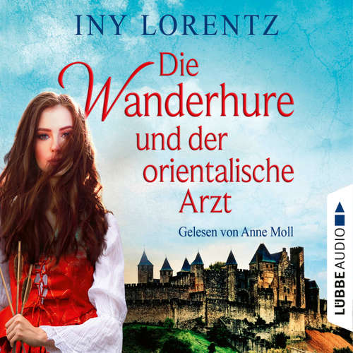 Hoerbuch Die Wanderhure und der orientalische Arzt - Die Wanderhure, Band 8 - Iny Lorentz - Anne Moll