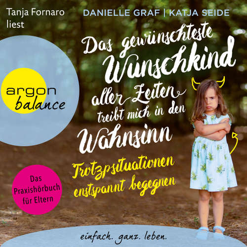 Hoerbuch Das gewünschteste Wunschkind aller Zeiten treibt mich in den Wahnsinn - Trotzsituationen entspannt begegnen. Das Praxishörbuch für Eltern - Danielle Graf - Tanja Fornaro