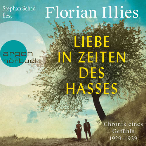 Hoerbuch Liebe in Zeiten des Hasses - Chronik eines Gefühls 1929-1939 - Florian Illies - Stephan Schad
