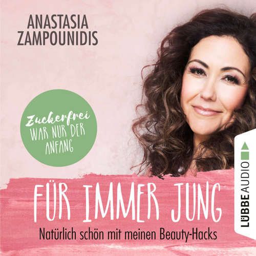Hoerbuch Für immer jung - Natürlich schön mit meinen Beauty-Hacks - Anastasia Zampounidis - Anastasia Zampounidis