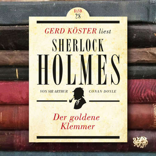 Hoerbuch Der goldene Klemmer - Gerd Köster liest Sherlock Holmes, Band 28 - Sir Arthur Conan Doyle - Gerd Köster