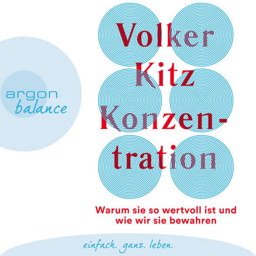 Hoerbuch Konzentration - Warum sie so wertvoll ist und wie wir sie bewahren - Volker Kitz - Tim Gössler