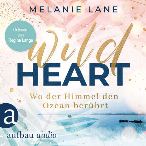 Hoerbuch Wild Heart - Wo der Himmel den Ozean berührt - Melanie Lane - Regine Lange