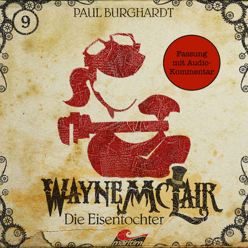Hoerbuch Wayne McLair, Folge 9: Die Eisentochter (Fassung mit Audio-Kommentar) - Paul Burghardt - Paul Burghardt