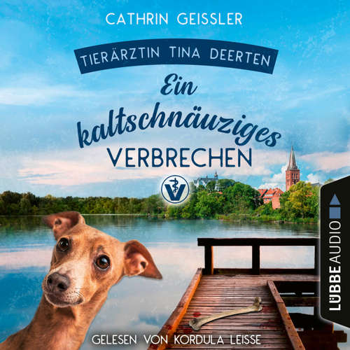 Hoerbuch Ein kaltschnäuziges Verbrechen - Ein Fall für Tierärztin Tina Deerten, Teil 2 - Cathrin Geissler - Kordula Leisse