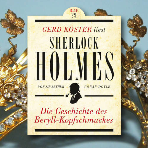 Hoerbuch Die Geschichte des Beryll-Kopfschmuckes - Gerd Köster liest Sherlock Holmes, Band 29 - Sir Arthur Conan Doyle - Gerd Köster