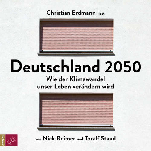 Hoerbuch Deutschland 2050 - Wie der Klimawandel unser Leben verändern wird - Toralf Staud - Christian Erdmann
