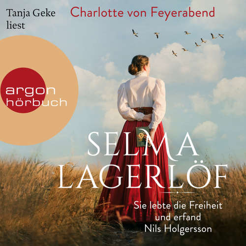 Hoerbuch Selma Lagerlöf - Sie lebte die Freiheit und erfand Nils Holgersson - Charlotte von Feyerabend - Tanja Geke
