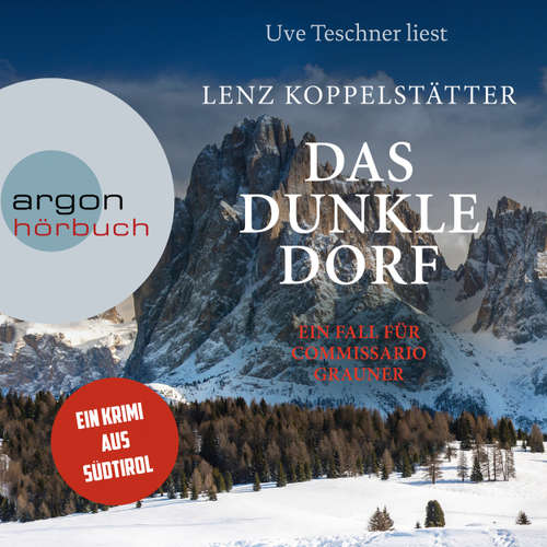 Hoerbuch Das dunkle Dorf - Commissario Grauner ermittelt, Band 6 - Lenz Koppelstätter - Uve Teschner