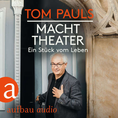 Hoerbuch Tom Pauls - Macht Theater - Ein Stück vom Leben - Tom Pauls - Tom Pauls