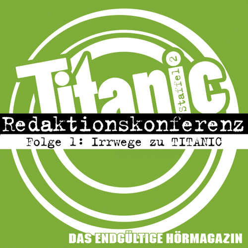 Hoerbuch TITANIC - Das endgültige Hörmagazin, Staffel 2, Folge 1: Irrwege zu TITANIC - Moritz Hürtgen - Moritz Hürtgen