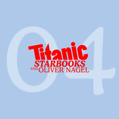 Hoerbuch TITANIC Starbooks, Folge 4: Arabella Kiesbauer - Nobody's Perfect! - Oliver Nagel - Oliver Nagel