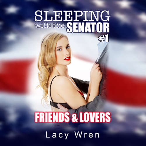 Audiobook Friends & Lovers - Sleeping with the Senator, Book 1 - Lacy Wren - Fiona Audron