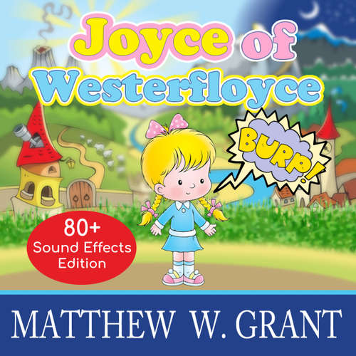 Audiobook Joyce of Westerfloyce - The Story of the Tiny Little Girl with the Tiny Little Voice (Sound Effects Special Edition Fully Remastered Audio) (Unabridged) - Matthew W. Grant - Jeannie Lin