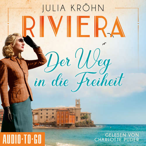 Hoerbuch Riviera - Der Weg in die Freiheit - Die Riviera-Saga, Band 2 - Julia Kröhn - Charlotte Puder