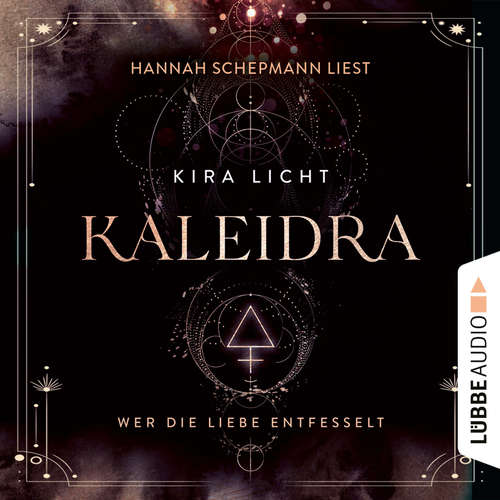 Hoerbuch Wer die Liebe entfesselt - Kaleidra-Trilogie, Teil 3 - Kira Licht - Hannah Schepmann