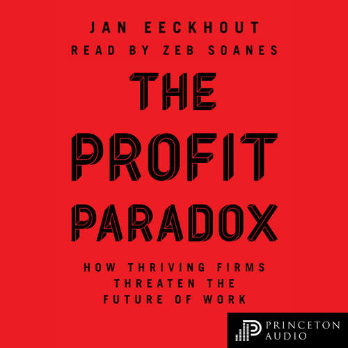 Audiobook The Profit Paradox - How Thriving Firms Threaten the Future of Work - Jan Eeckhout - Zeb Soanes