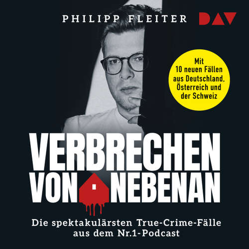 Hoerbuch Verbrechen von nebenan. Die spektakulärsten Kriminalfälle aus dem Nr.1-Podcast - Philipp Fleiter - Philipp Fleiter