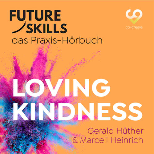 Hoerbuch Future Skills - Das Praxis-Hörbuch - Loving Kindness - Gerald Hüther - Thomas Meinhardt