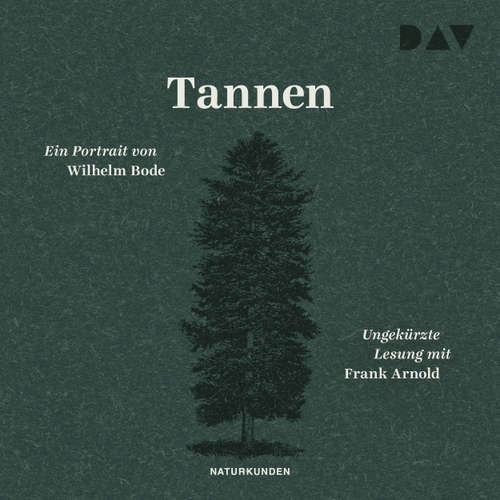 Hoerbuch Tannen. Ein Portrait - Naturkunden, Band 8 - Wilhelm Bode - Frank Arnold