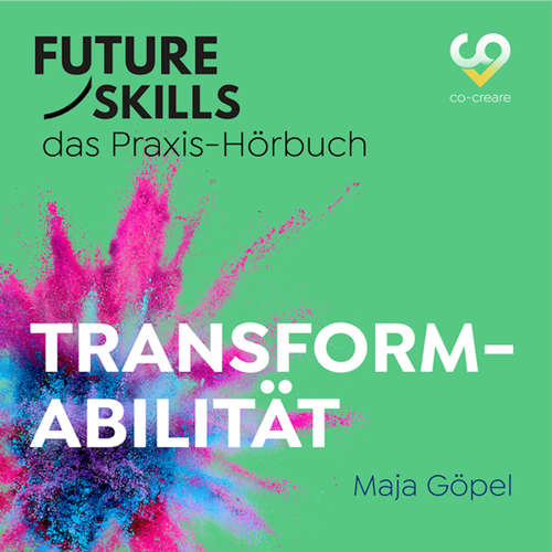 Hoerbuch Future Skills - Das Praxis-Hörbuch - Transformabilität - Maja Göpel - Thomas Meinhardt