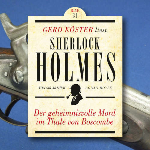 Hoerbuch Der geheimnisvolle Mord im Thale von Boscombe - Gerd Köster liest Sherlock Holmes, Band 31 - Sir Arthur Conan Doyle - Gerd Köster