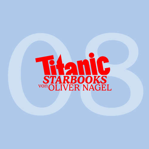 Hoerbuch TiTANIC Starbooks von Oliver Nagel, Folge 8: Natascha Ochsenknecht - Augen zu und durch - Oliver Nagel - Oliver Nagel