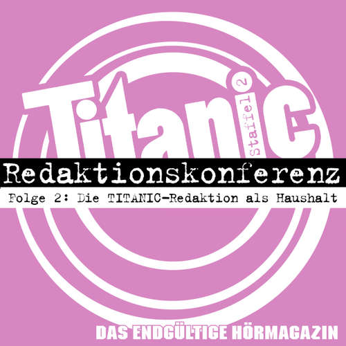 Hoerbuch TITANIC - Das endgültige Hörmagazin, Staffel 2, Folge 2: Die TITANIC-Redaktion als Haushalt - Moritz Hürtgen - Moritz Hürtgen