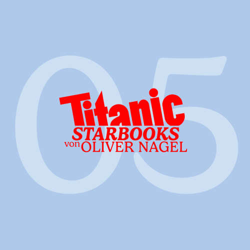 Hoerbuch TiTANIC Starbooks von Oliver Nagel, Folge 5: Markus Majowski - Markus, glaubst du an den lieben Gott - Oliver Nagel - Oliver Nagel