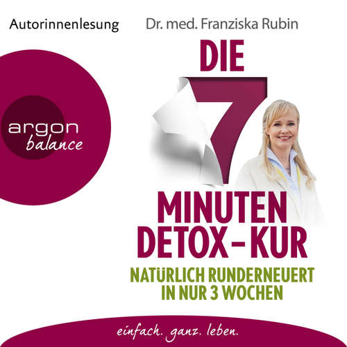 Hoerbuch Die 7-Minuten-Detox-Kur - Natürlich runderneuert in nur 3 Wochen - Franziska Rubin - Franziska Rubin