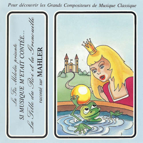 Livre audio Si musique m'etait contée... - La flle du roi et la grenouille raconté sur Mahler - Les Freres Grimm - Théatre Populaire de la Petite France