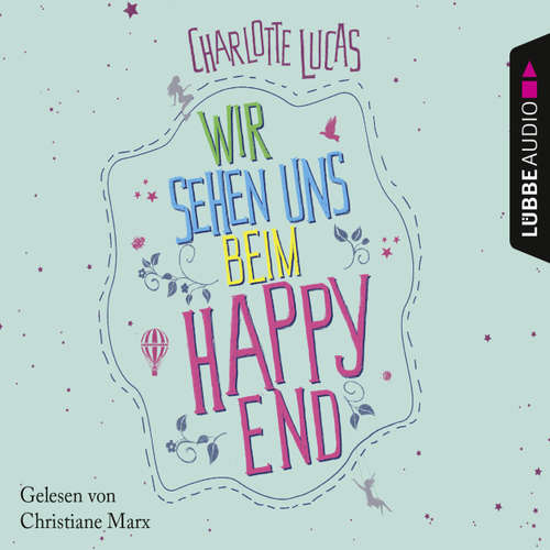 Hoerbuch Wir sehen uns beim Happy End - Charlotte Lucas - Christiane Marx Hoerbuch Wir sehen uns beim Happy End - Charlotte Lucas - Christiane Marx
