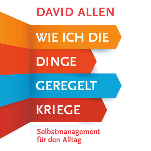 Hoerbuch Wie ich die Dinge geregelt kriege - Selbstmanagement für den Alltag - David Allen - Mark Bremer Hoerbuch Wie ich die Dinge geregelt kriege - Selbstmanagement für den Alltag - David Allen - Mark Bremer