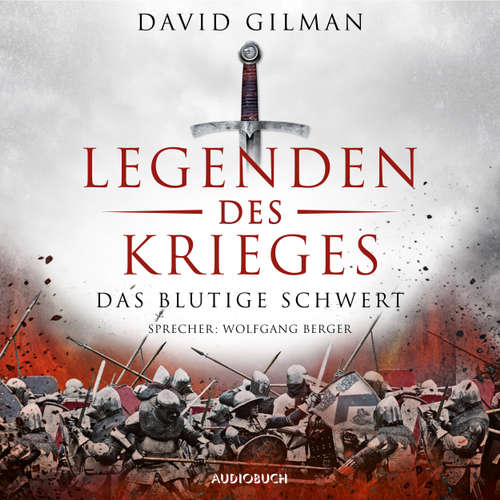 Hoerbuch Das blutige Schwert - Legenden des Krieges 1 - David Gilman - Wolfgang Berger Hoerbuch Das blutige Schwert - Legenden des Krieges 1 - David Gilman - Wolfgang Berger