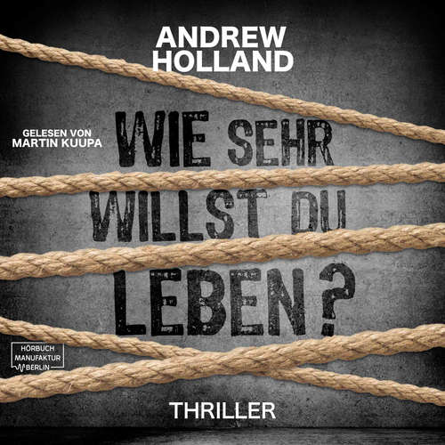Hoerbuch Wie sehr willst du leben? - Howard-Caspar-Reihe, Band 1 - Andrew Holland - Martin Kuupa
