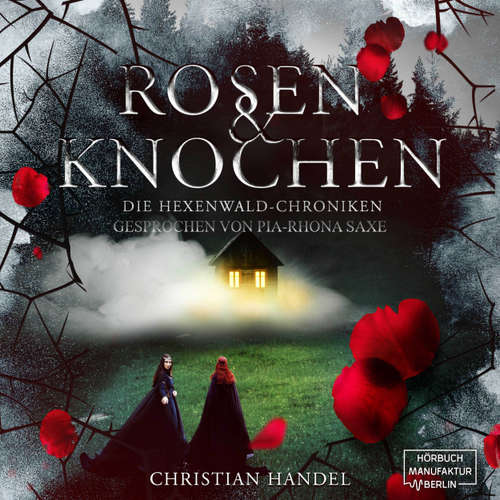 Hoerbuch Rosen und Knochen - Die Hexenwald-Chroniken, Band 1 - Christian Handel - Pia-Rhona Saxe