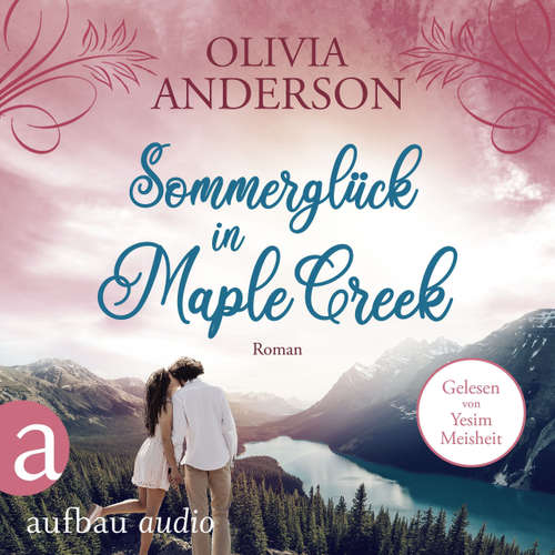 Hoerbuch Sommerglück in Maple Creek - Die Liebe wohnt in Maple Creek, Band 4 - Olivia Anderson - Yesim Meisheit