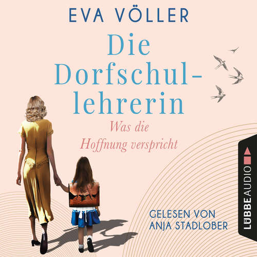 Hoerbuch Die Dorfschullehrerin - Was die Hoffnung verspricht - Eva Völler - Anja Stadlober