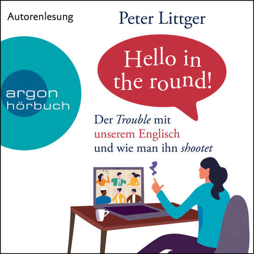 Hoerbuch Hello in the round! - Der Trouble mit unserem Englisch und wie man ihn shootet - Peter Littger - Peter Littger