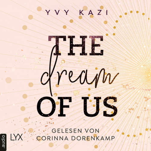 Hoerbuch The Dream Of Us - St.-Clair-Campus-Trilogie, Teil 1 - Yvy Kazi - Corinna Dorenkamp