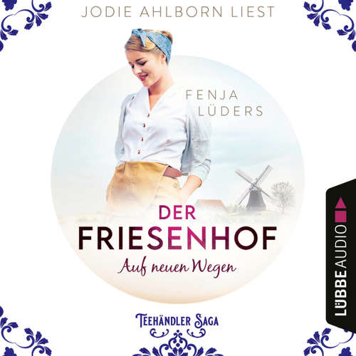 Hoerbuch Der Friesenhof: Auf neuen Wegen - Die Teehändler Saga, Teil 1 - Fenja Lüders - Jodie Ahlborn