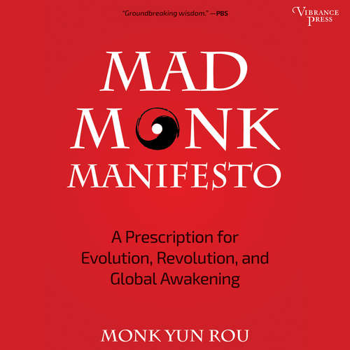 Audiobook Mad Monk Manifesto - A Prescription for Evolution, Revolution and Global Awakening - Yun Rou - Edward Bauer