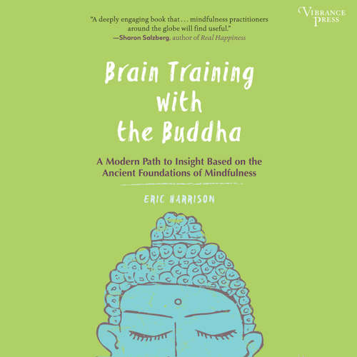 Audiobook Brain Training with the Buddha - A Modern Path to Insight Based on the Ancient Foundations of Mindfulness - Eric Harrison - Sean Runnette