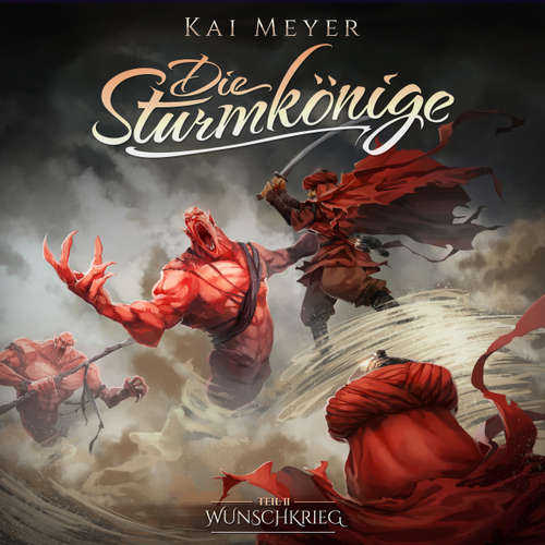 Hoerbuch Kai Meyer, Die Sturmkönige, Folge 2: Wunschkrieg - Kai Meyer - Gerrit Schmidt-Foß