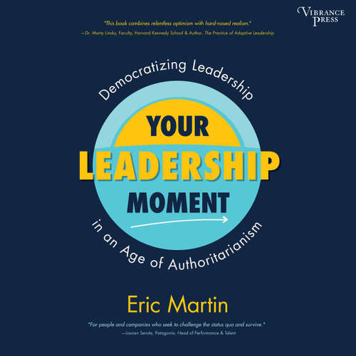 Audiobook Your Leadership Moment - Democratizing Leadership in an Age of Authoritarianism - Eric R. Martin - Greg Baglia