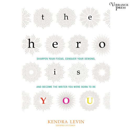 Audiobook The Hero Is You - Sharpen Your Focus, Conquer Your Demons, and Become the Writer You Were Born to Be - Kendra Levin - Amy Rubinate