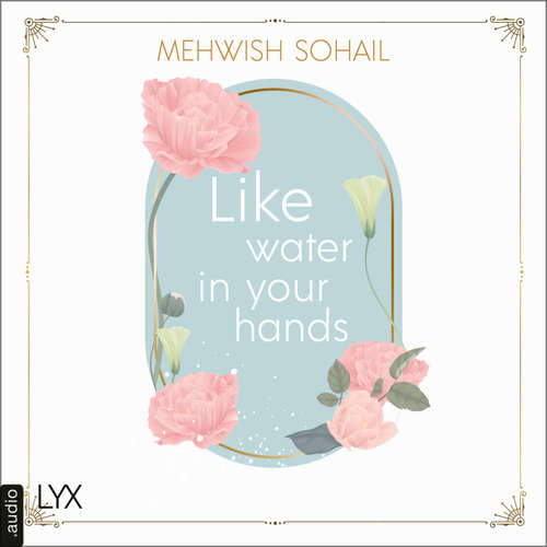 Hoerbuch Like Water in Your Hands - Like This, Teil 1 - Mehwish Sohail - Susan Zare